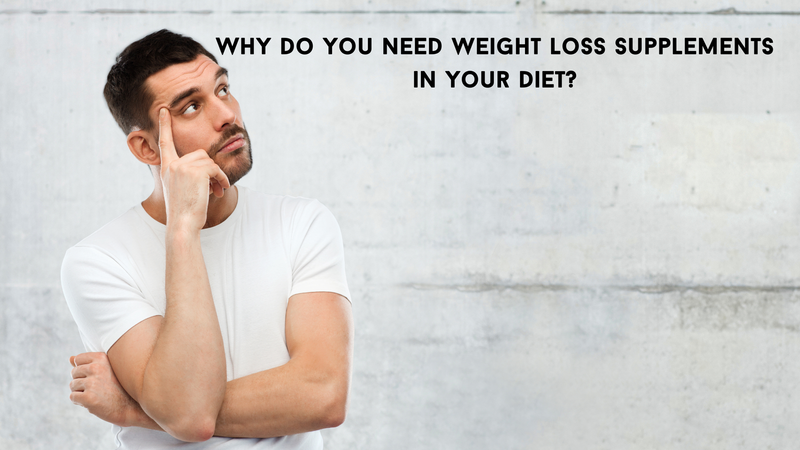 Why do you need weight loss supplements in your diet